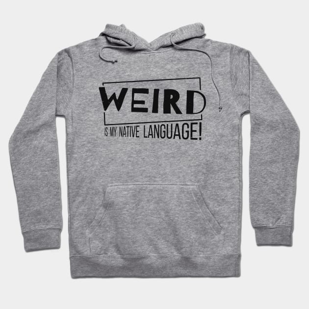 Weird Is My Native Language! Crazy Mother Tongue Weirdo Hoodie by SkizzenMonster